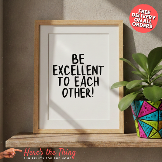 Be Excellent To Each Other
