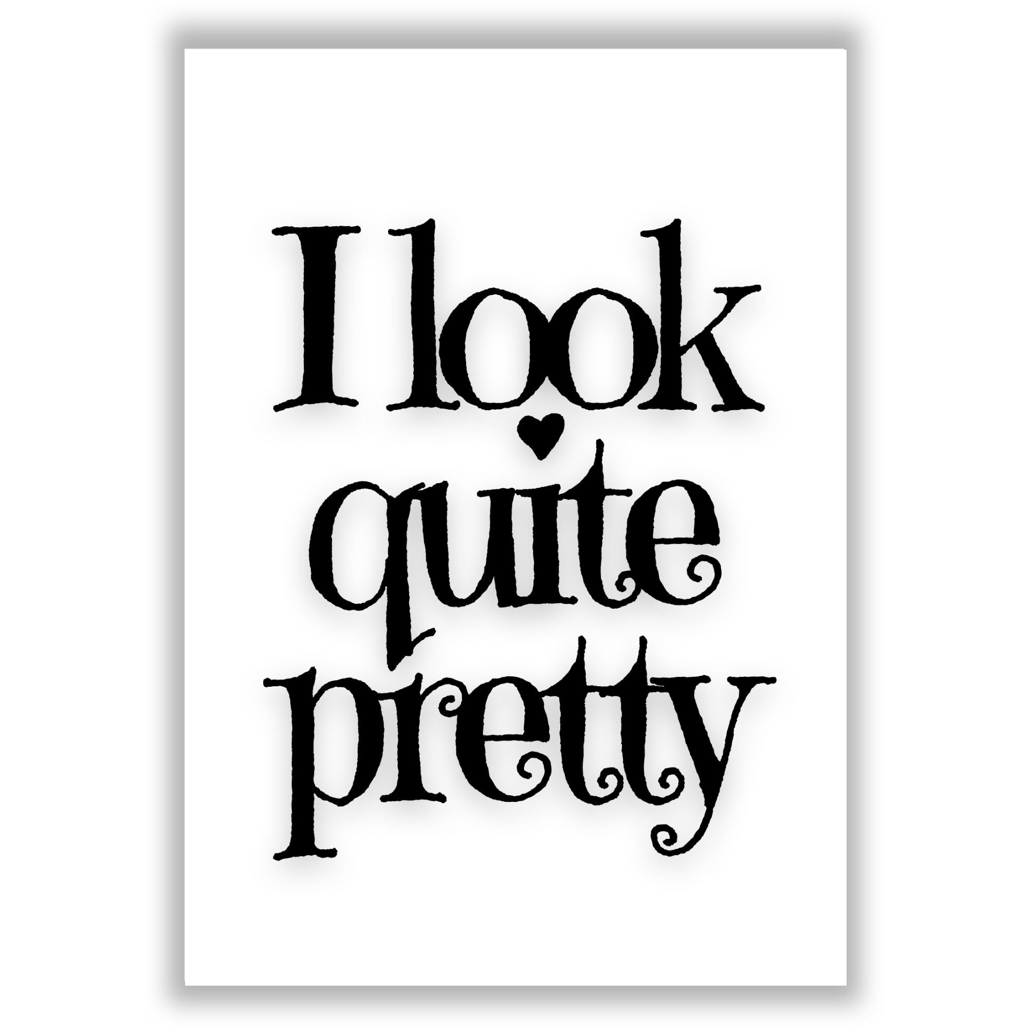 That Is Pretty I Look Quite Pretty Print by Here's The Thing Art