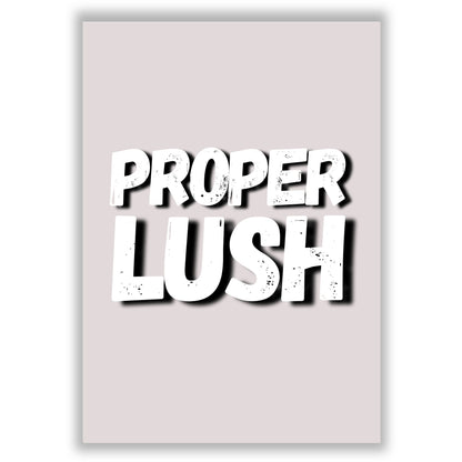 Proper Lush