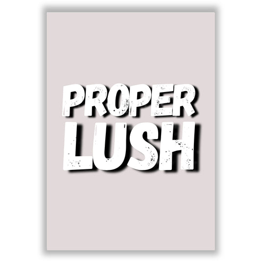 Proper Lush