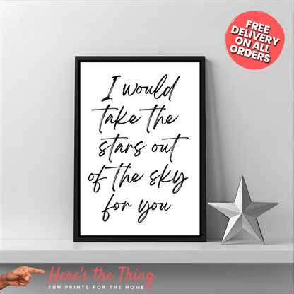 I Would Take The Stars Out Of The Sky For You