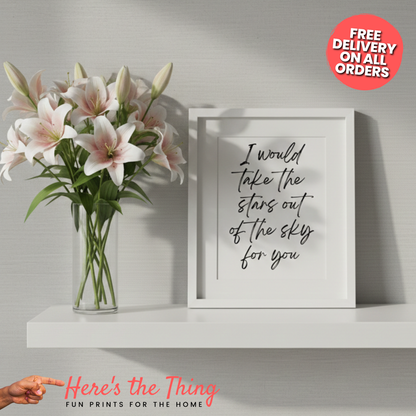 I Would Take The Stars Out Of The Sky For You