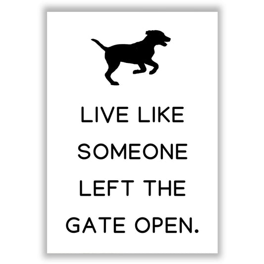 live-like-someone-left-the-gate-open print