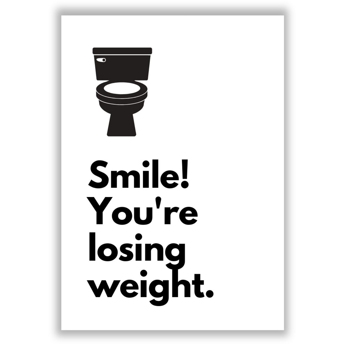 smile-youre-losing-weight print