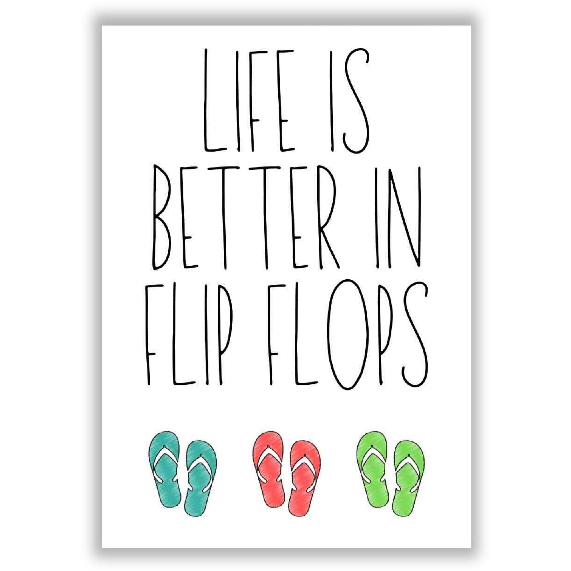 Life is better deals with flip flops