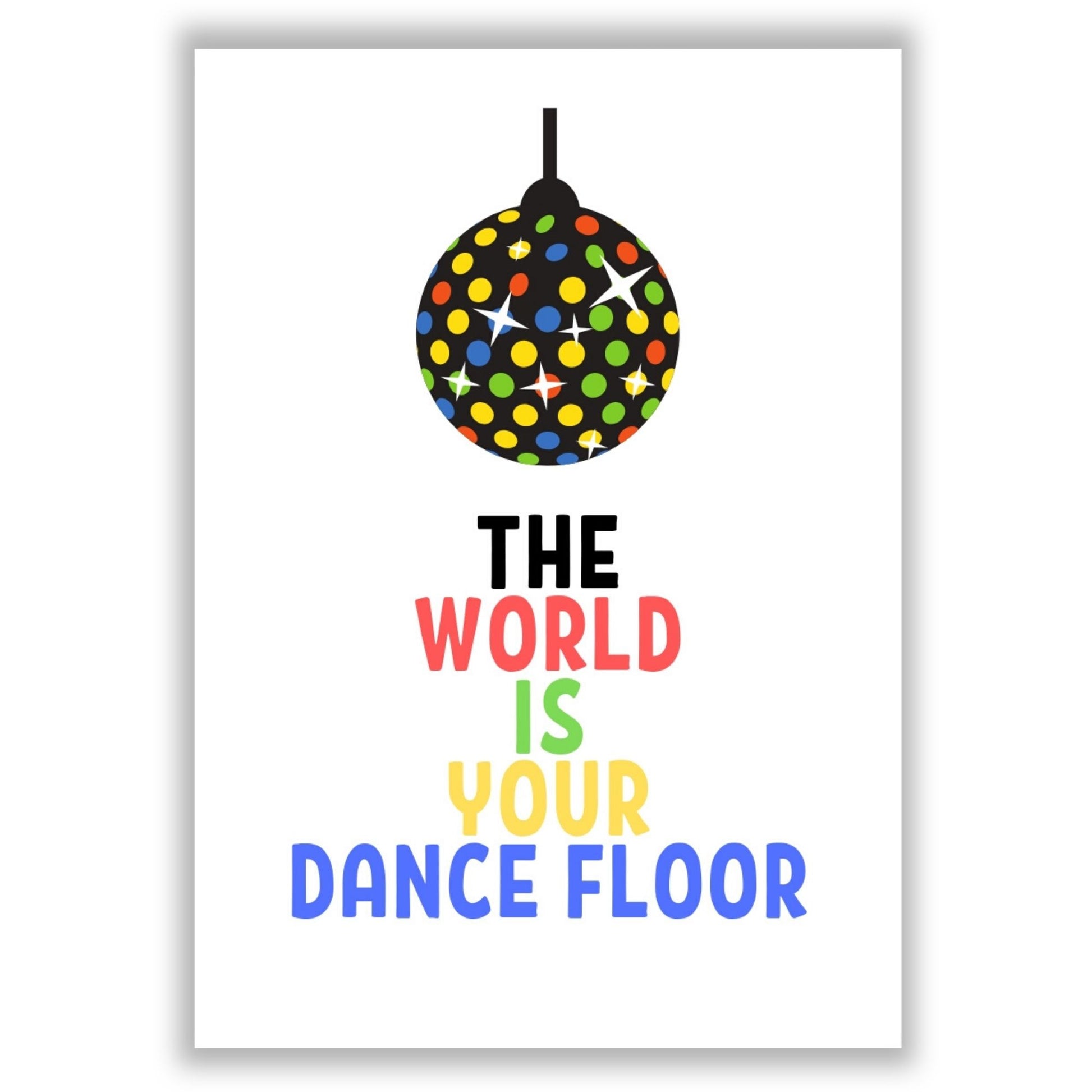 the-world-is-your-dancefloor print