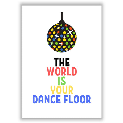 the-world-is-your-dancefloor print