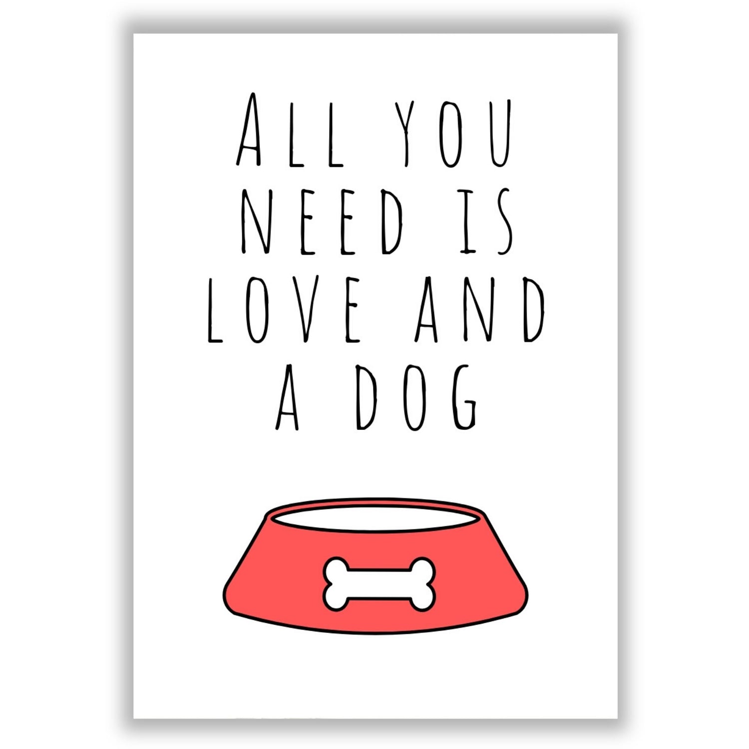 all-you-need-is-love-and-a-dog print