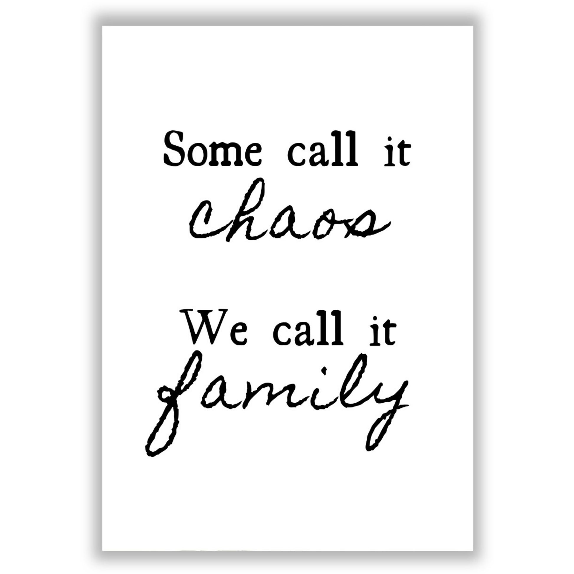 some-call-it-chaos-we-call-it-family print