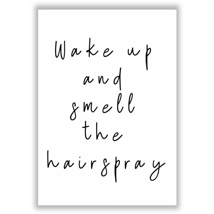 wake-up-and-smell-the-hairspray print