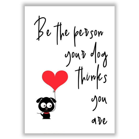 be-the-person-your-dog-thinks-you-are print