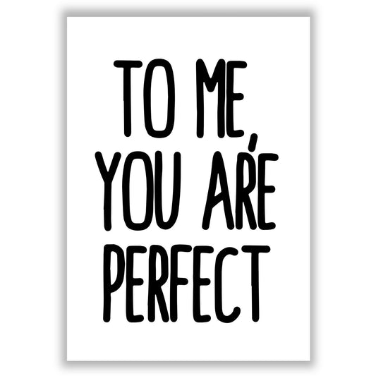 to-me-you-are-perfect print