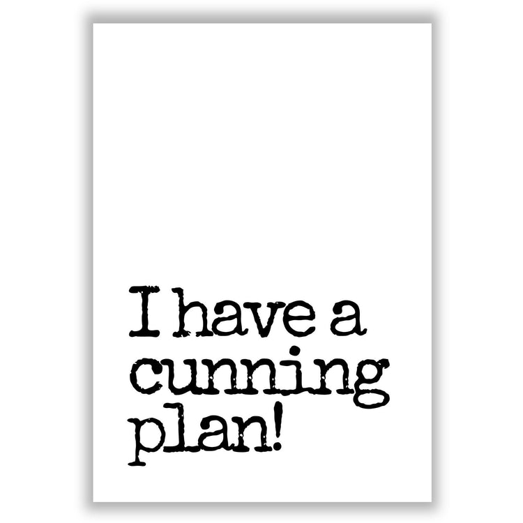 i-have-a-cunning-plan print