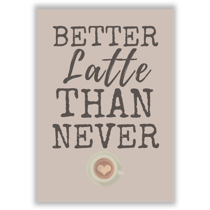 better-latte-than-never print