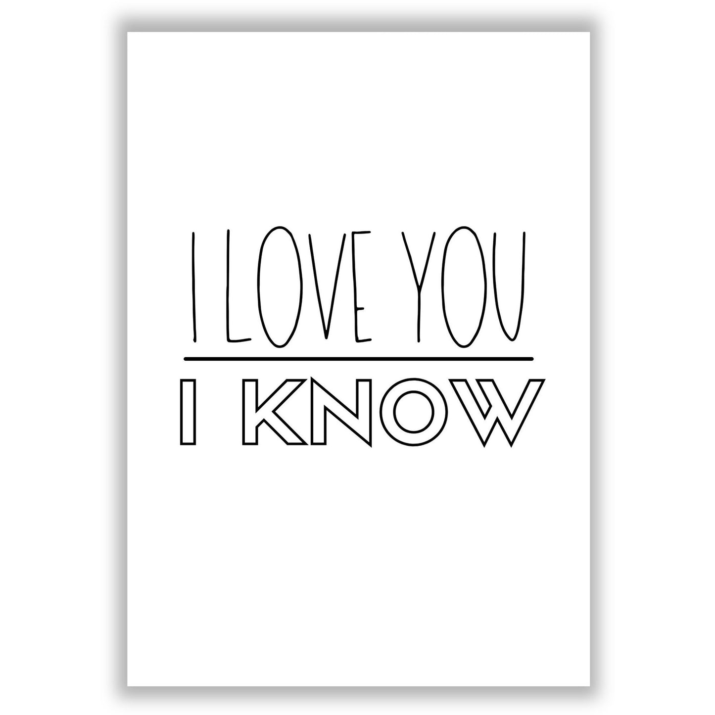 i-love-you-i-know print