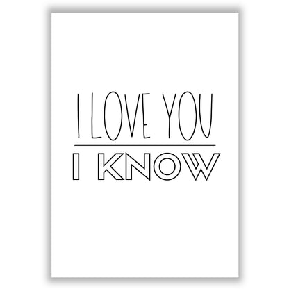 i-love-you-i-know print