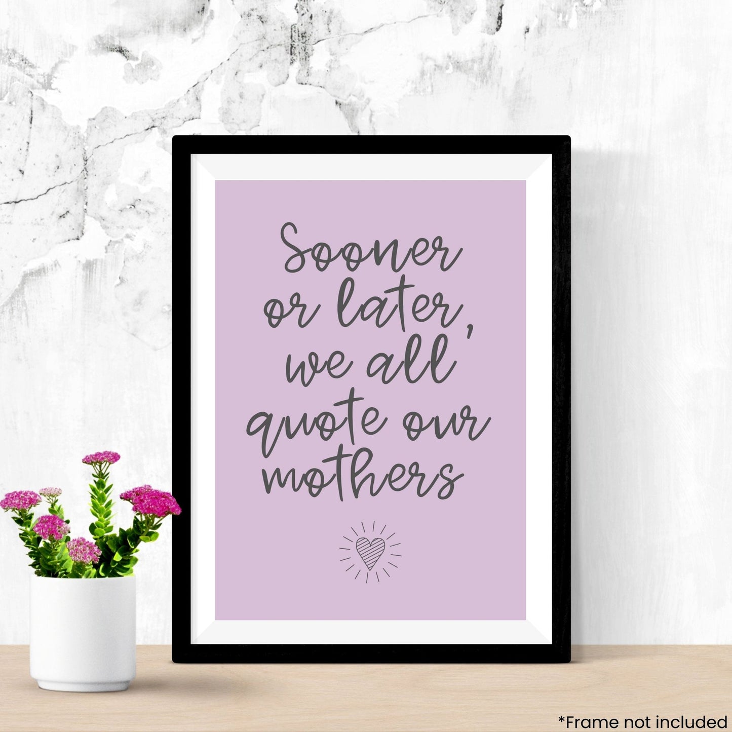 sooner-or-later-we-all-quote-our-mothers in frame