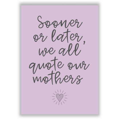 sooner-or-later-we-all-quote-our-mothers print