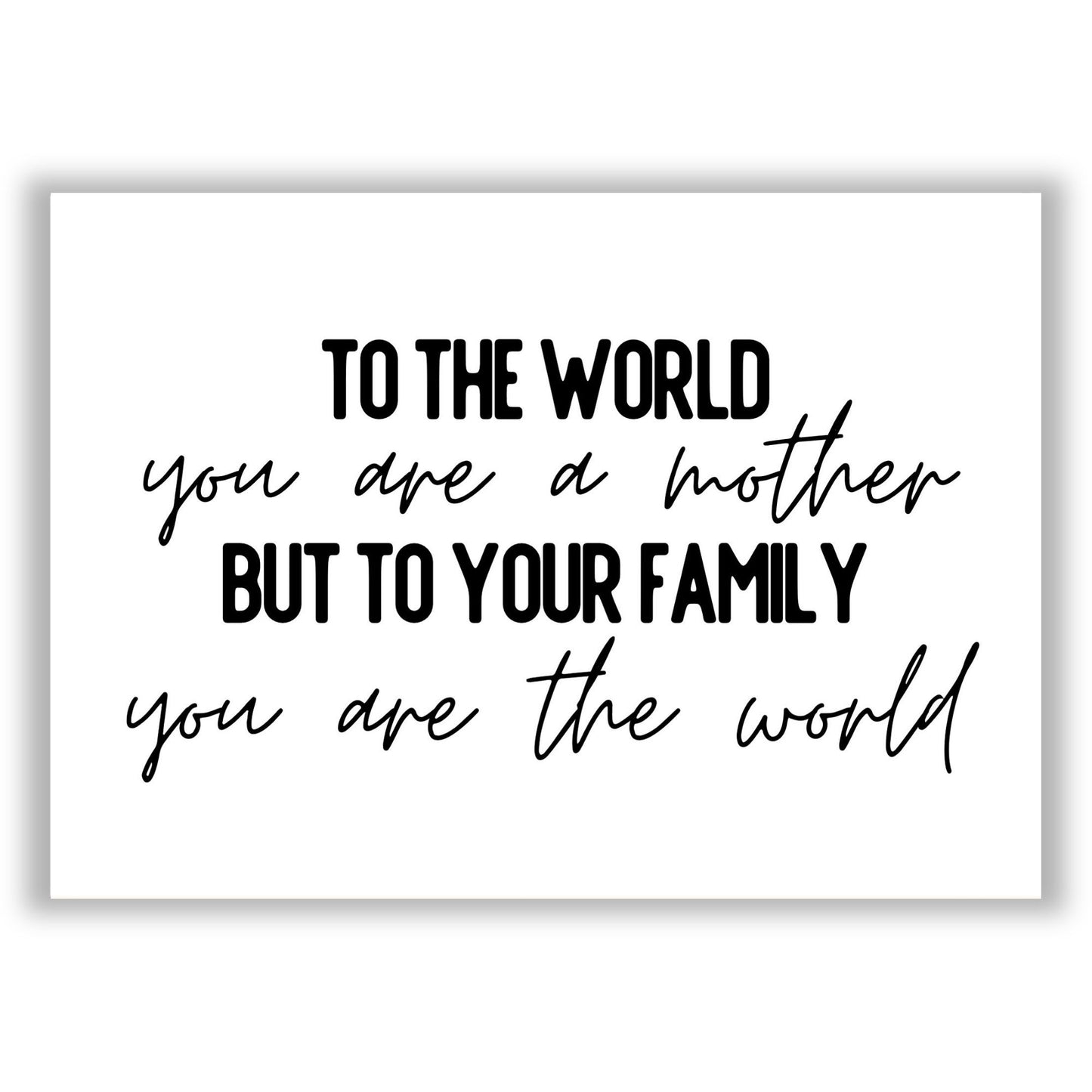 to-the-world-you-are-a-mother print