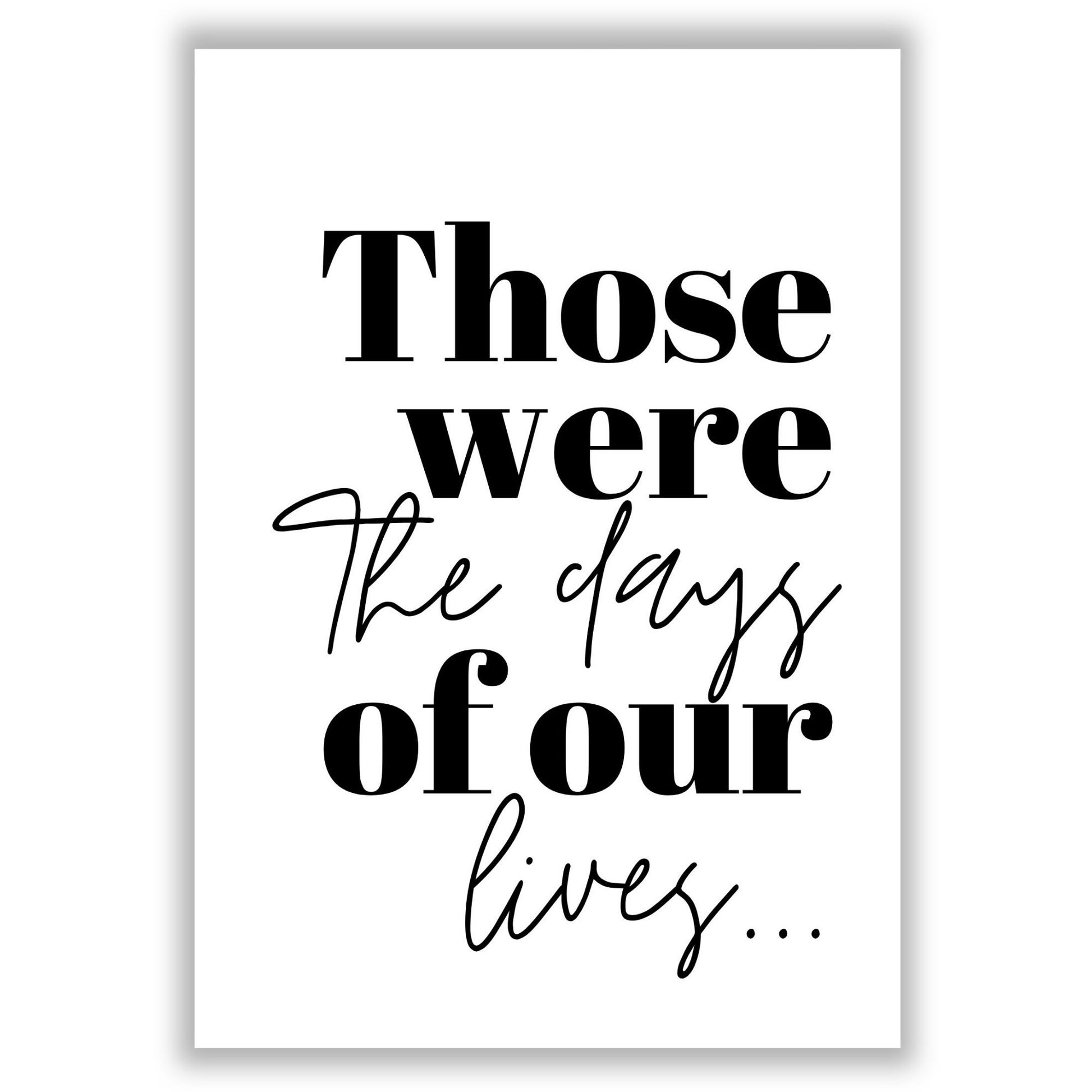 those-were-the-days-of-our-lives print