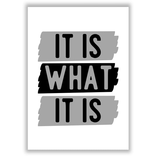 it-is-what-it-is print