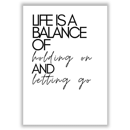 life-is-a-balance-of-holding-on-and-letting-go print