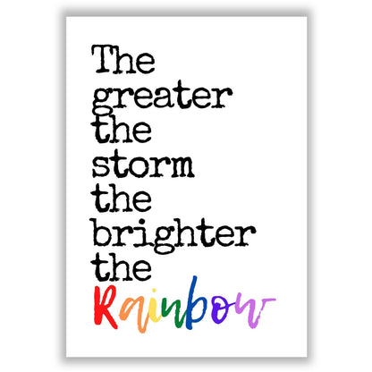 the-greater-the-storm-the-brighter-the-rainbow print