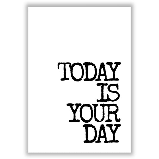 today-is-your-day print