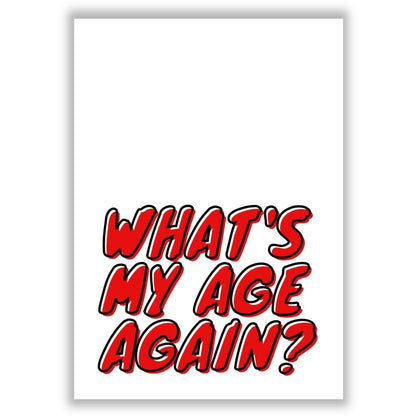 whats-my-age-again print