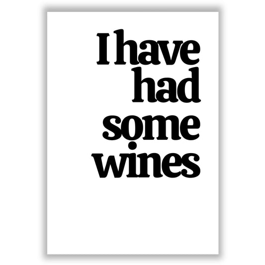 i-have-had-some-wines print