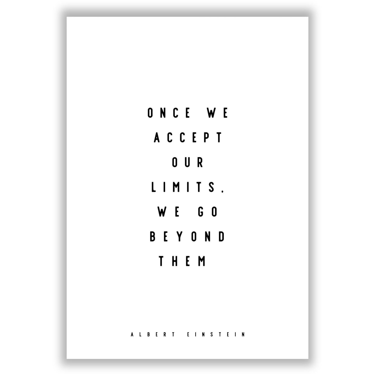 once-we-accept-our-limits-we-go-beyond-them print