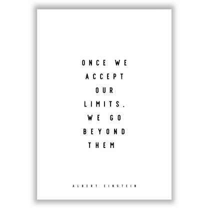 once-we-accept-our-limits-we-go-beyond-them print