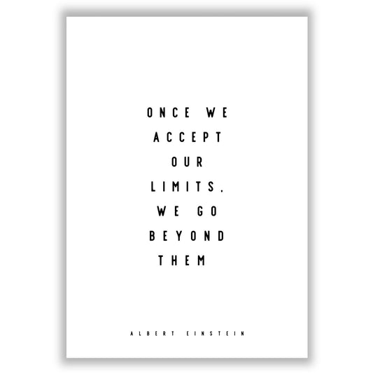 once-we-accept-our-limits-we-go-beyond-them print