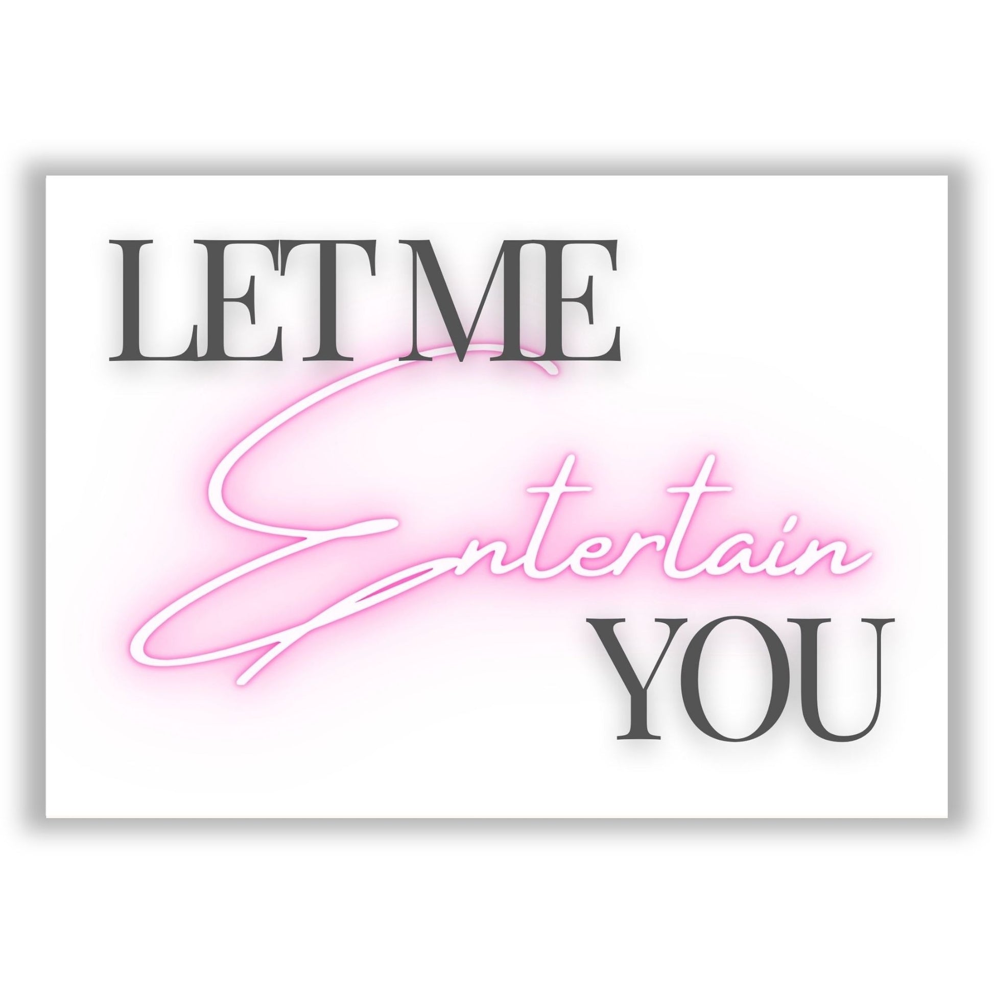 let-me-entertain-you print