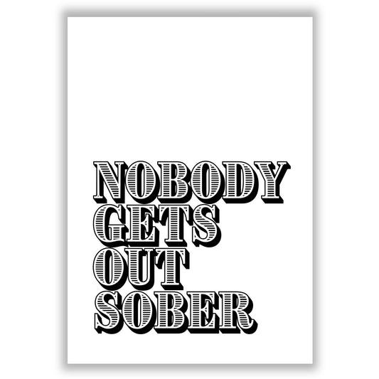 nobody-gets-out-sober print