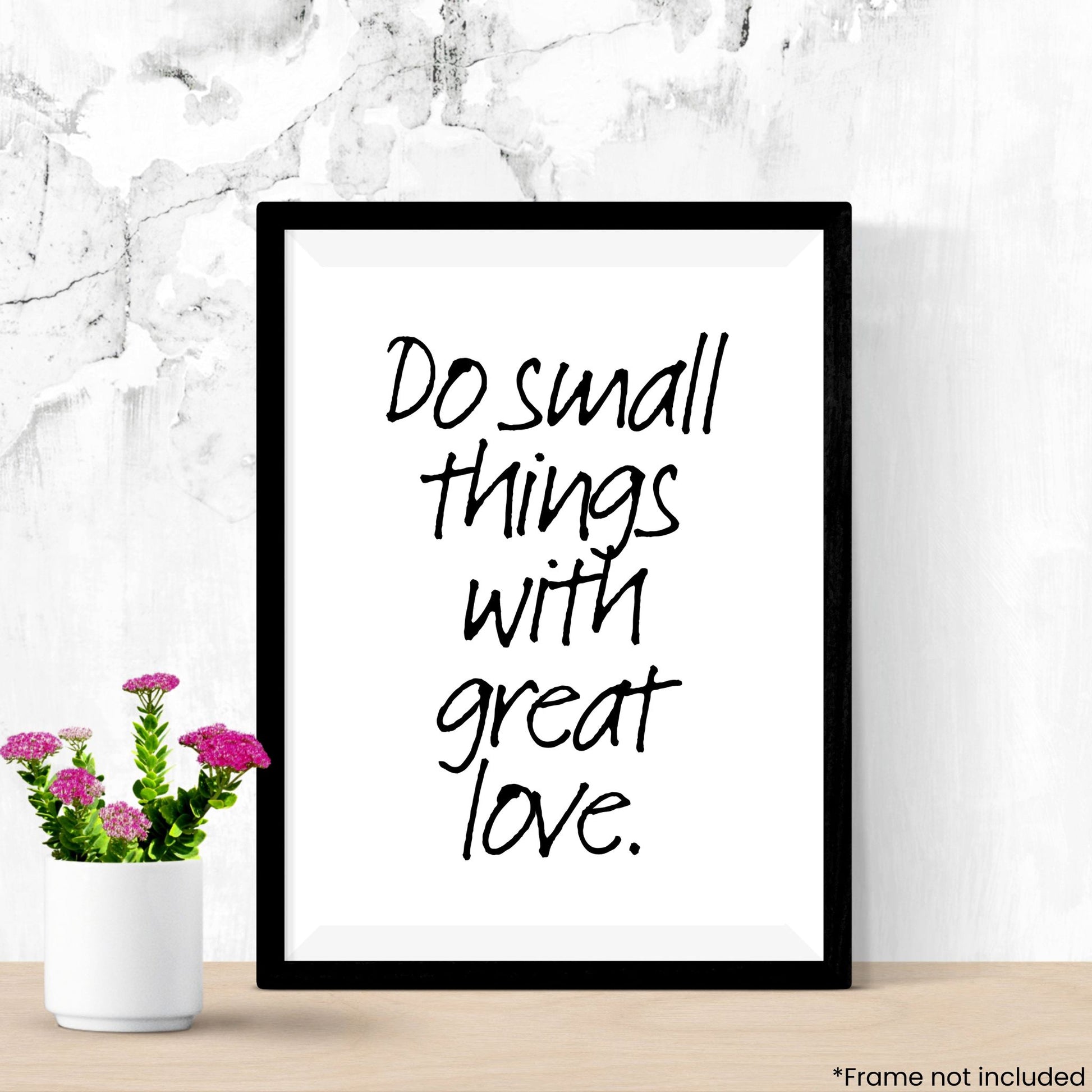 do-small-things-with-great-love in frame