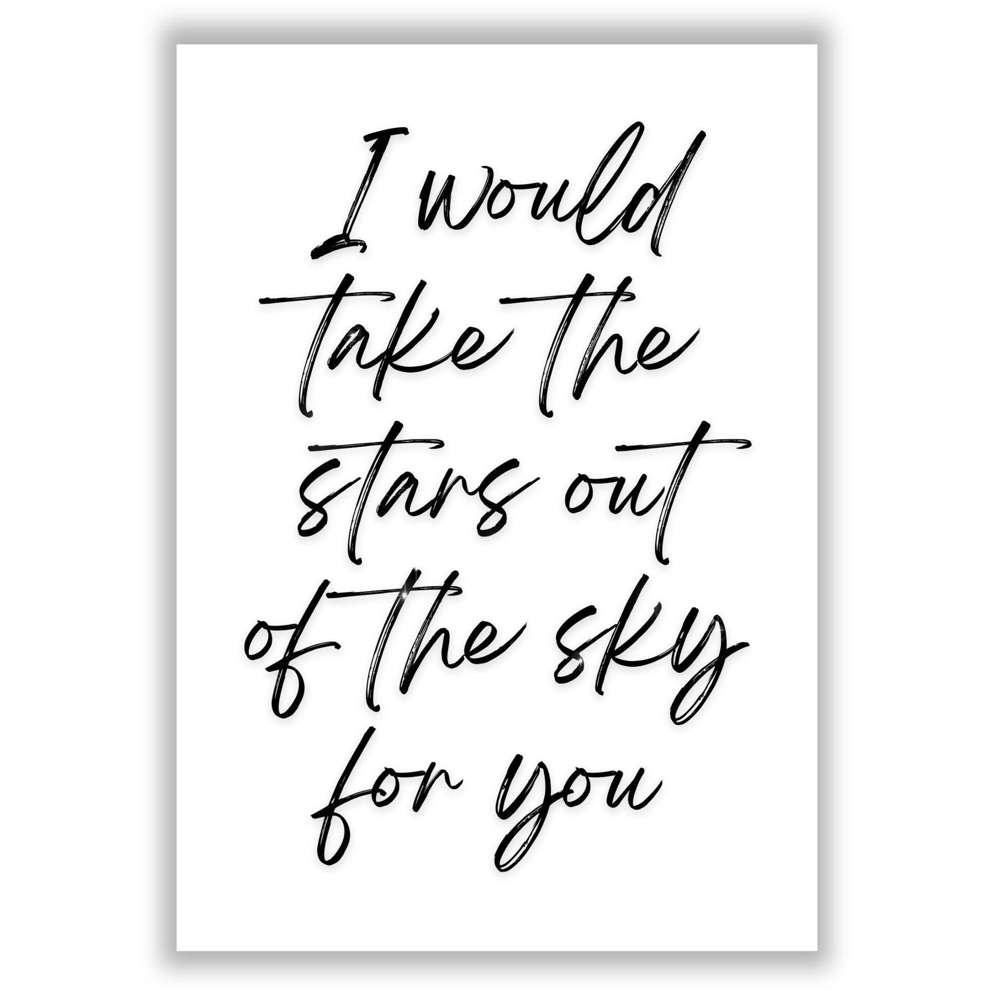 i-would-take-the-stars-out-of-the-sky-for-you print